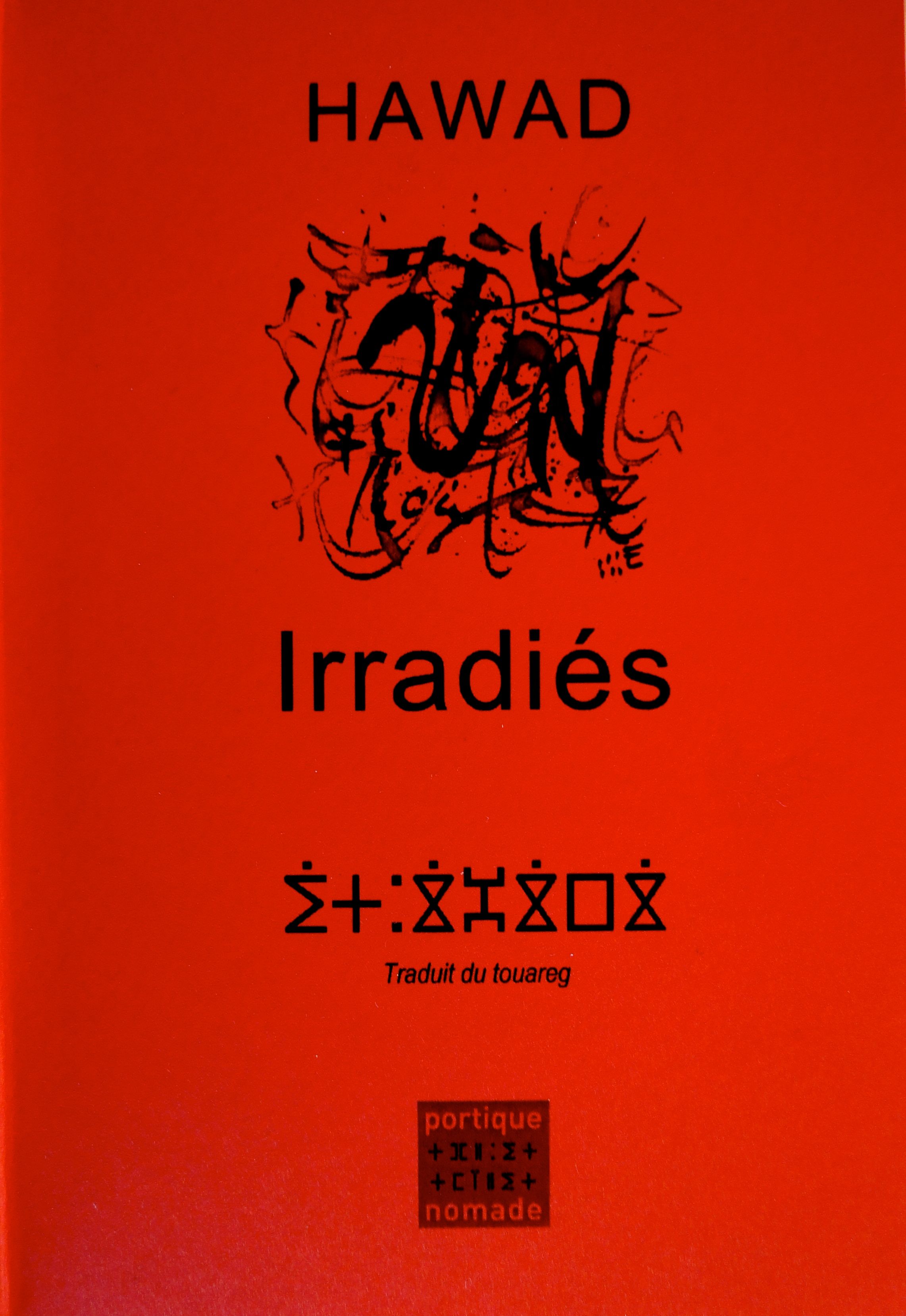 Hawad, Irradiés (traduit de la tamajaght), Portique Nomade, 2015